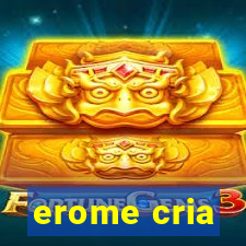 erome cria